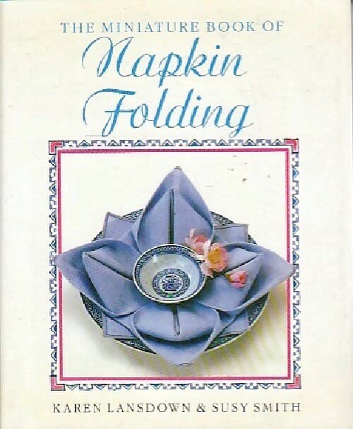 The miniature book of napkin folding - Karen Lansdown